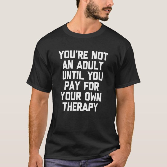 T-shirt You're Not An Adult Until You Pay For Your Own The (Devant)