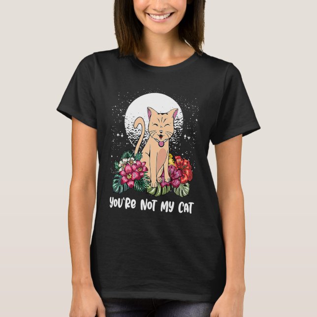 T-shirt Youre Not My Cat Introvert Cat  Antisocial Kitten  (Devant)