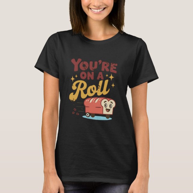 T-shirt You're On A Roll Bread Humor Cute Design (Devant)