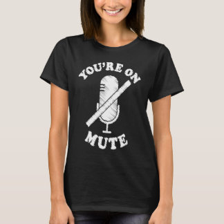 T-shirt You're On Mute  Work From Home For Men Women
