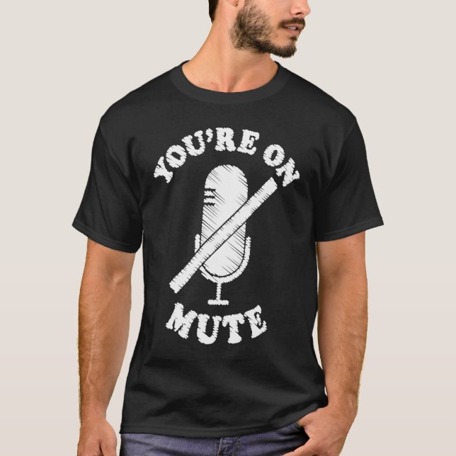 T-shirt You're On Mute  Work From Home For Men Women (Devant)