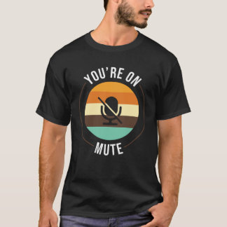 T-shirt Youre On Mute Work From Home Office Student