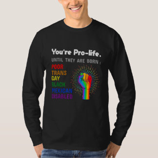 T-shirt Youre Prolife Until They Are Born Gay Pride Lgbt