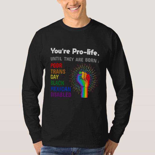 T-shirt Youre Prolife Until They Are Born Gay Pride Lgbt (Devant)