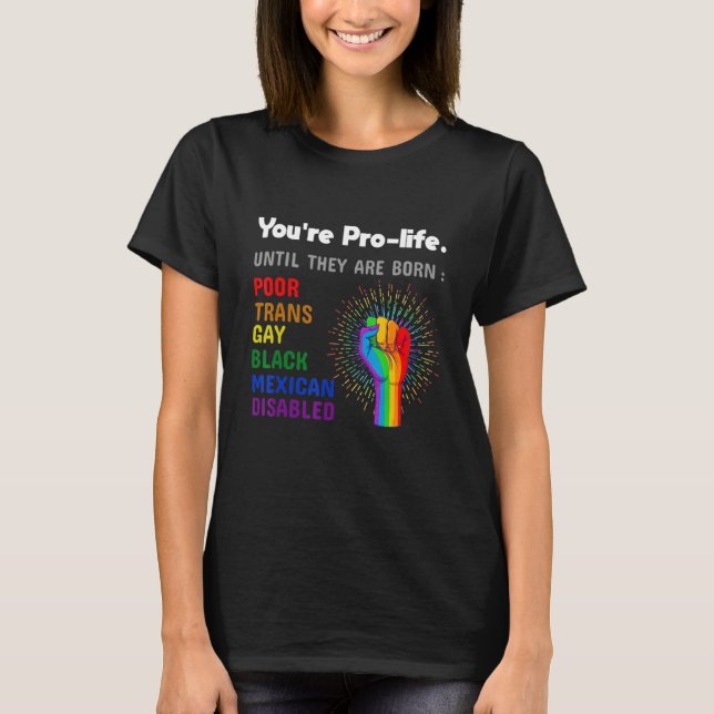 T-shirt Youre Prolife Until They Are Born Gay Pride Lgbt (Devant)