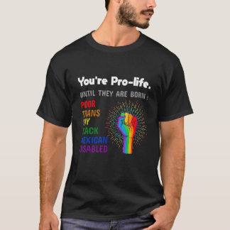 T-shirt Youre Prolife Until They Are Born Gay Pride Lgbt