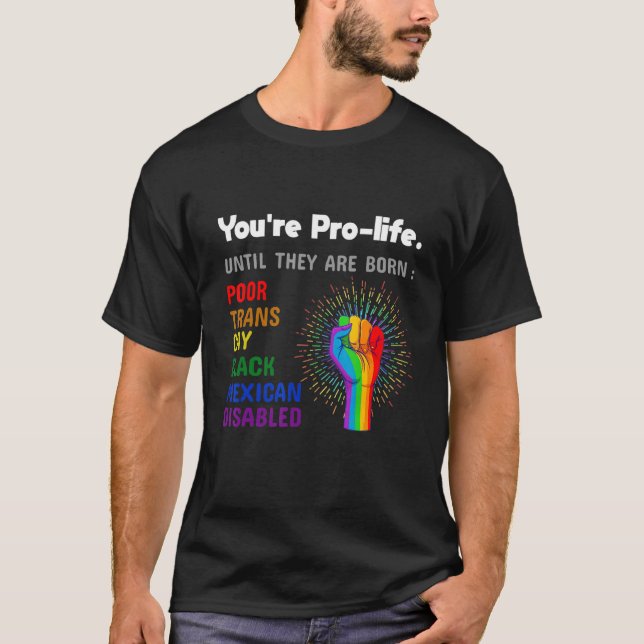 T-shirt Youre Prolife Until They Are Born Gay Pride Lgbt (Devant)