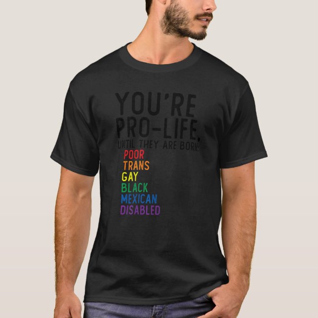T-shirt You're Prolife Until They Are Born Poor Trans Gay  (Devant)