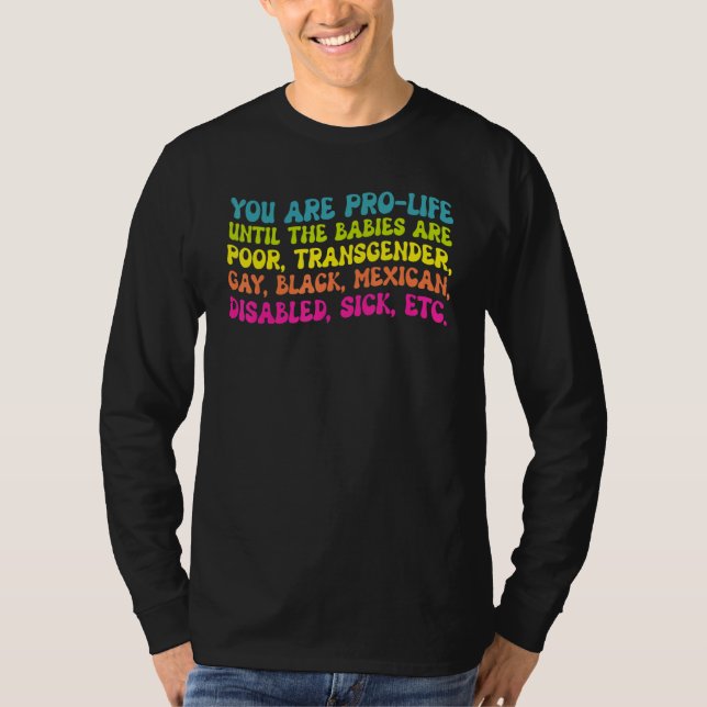 T-shirt You're Prolife Until They Are Born Poor Trans Gay  (Devant)