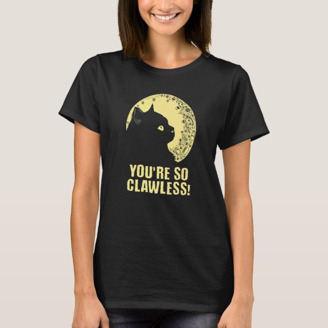 T-shirt You're so Clawless Cat   Kitten Humor Cat Mom Joke (Devant)