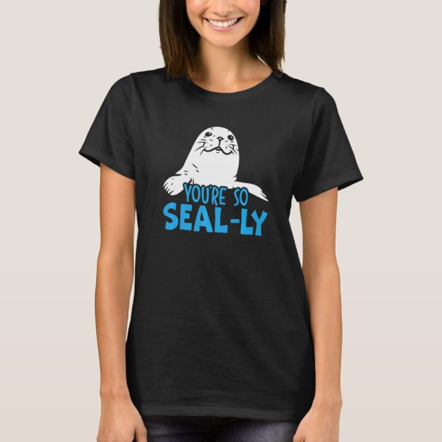 T-shirt You're So Seal Ly Seal Whisperer Animal Marine Bio (Devant)