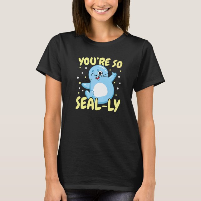 T-shirt You're So Seal ly Underwater Animal Marine Biology (Devant)
