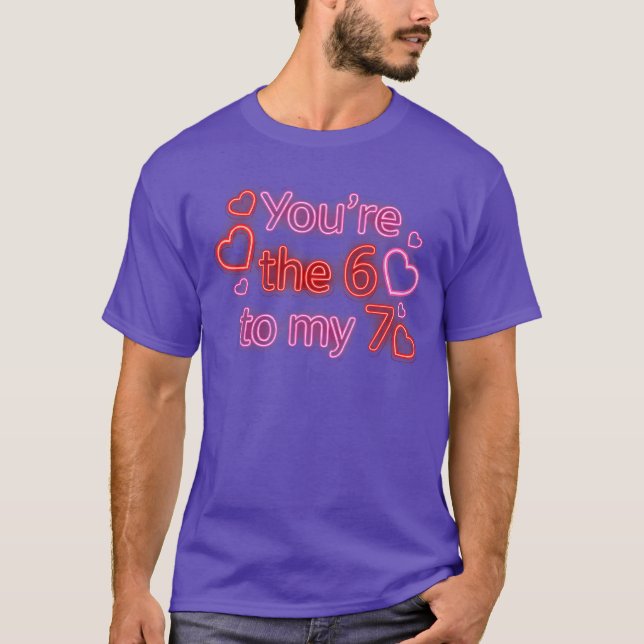 T-shirt Youre The 6 to My 7 Funny Valentines Day 67 Meme (Devant)