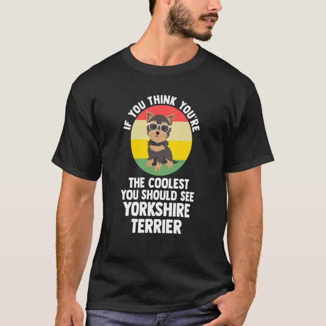 T-shirt you're the coolest you yorkshire terrier yorkshire (Devant)
