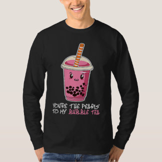 T-shirt You're The Pearls To My bubble tea drink boba tea