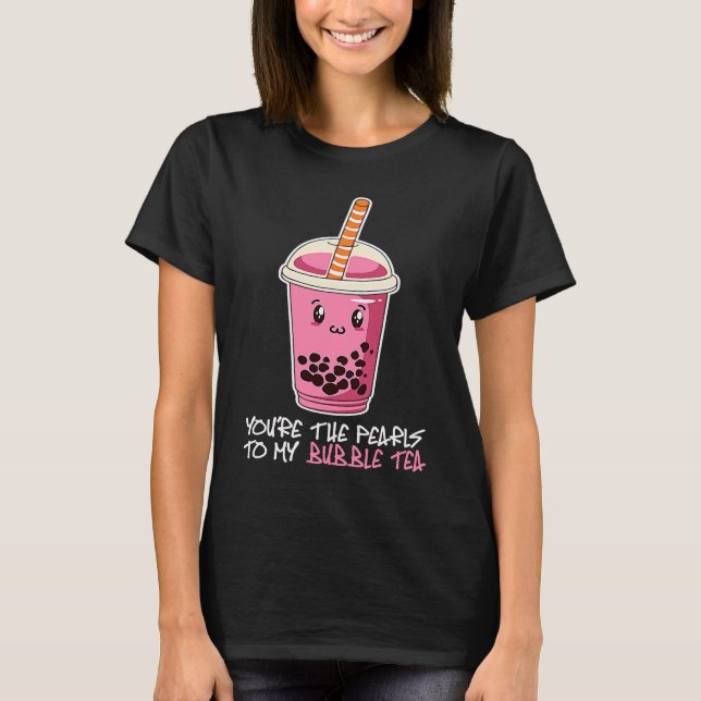 T-shirt You're The Pearls To My bubble tea drink boba tea (Devant)
