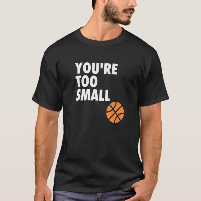 T-shirt You're Too Small Hoop B ball (Devant)