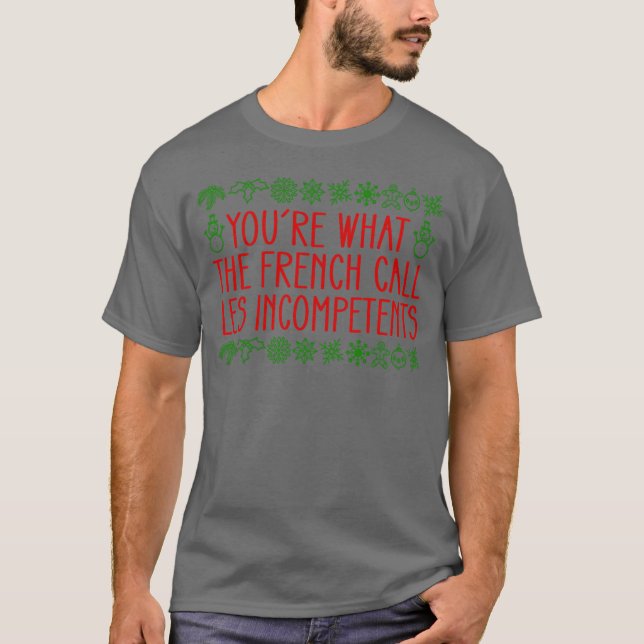 T-shirt YouRe Whathe French Call Les Incompetents Alone gi (Devant)
