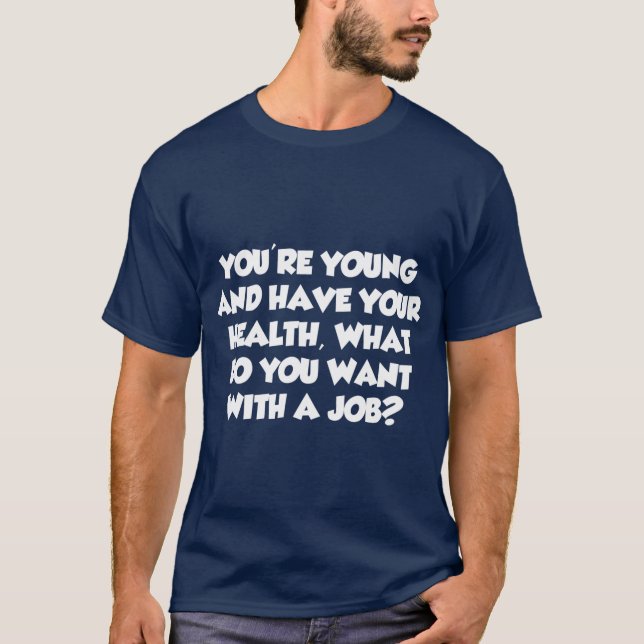 T-shirt Youre Young What Do You Want With A Job (Devant)
