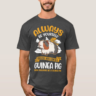 T-shirt Yourself Unless You Can Be A Guinée Pig