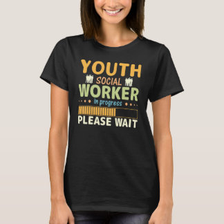 T-shirt Youth Social Worker In Progress Please Wait