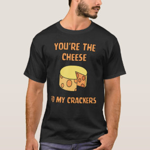T-shirt Youu2019re Le Fromage À Mes Crackers