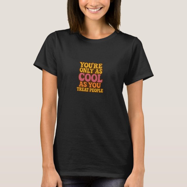 T-shirt Youu2019re Only As Cool As You Treat People Quote (Devant)