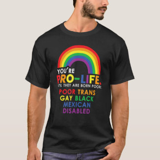 T-shirt Youu2019re Pro Life Until They Are Born Poor Trans