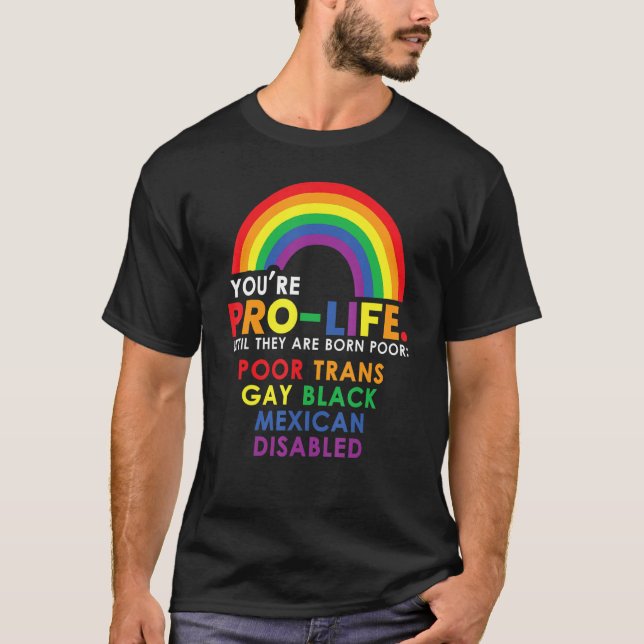 T-shirt Youu2019re Pro Life Until They Are Born Poor Trans (Devant)