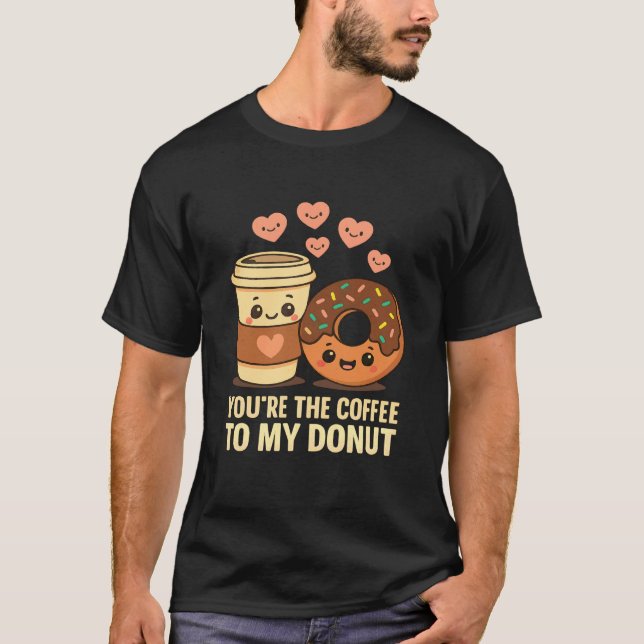 T-shirt Youu2019re The Coffee to My Donut Cute Love Food P (Devant)