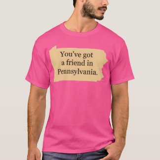 T-shirt Youve got A friend in Pennsylvanie ami