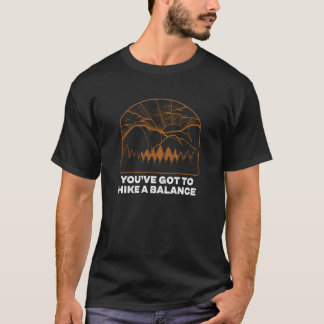 T-shirt Youve Got to Hike a Balance Hiking Mountain Hiker