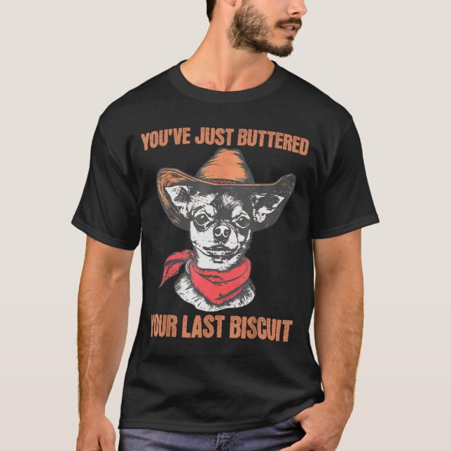 T-shirt You've Just Buttered Your Last Biscuit Funny Cowbo (Devant)