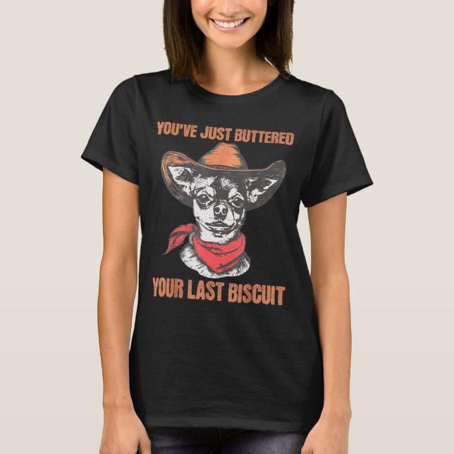 T-shirt You've Just Buttered Your Last Biscuit Funny Cowbo (Devant)