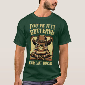 T-shirt Youve Just Buttered Your Last Biscuit Retro Wester