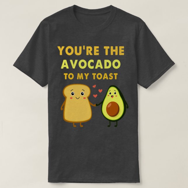 T-shirt youx27re l'Avocado To My Toast cadeau anniversaire (Design devant)