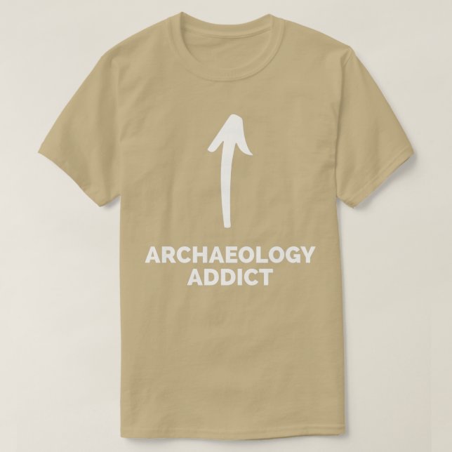 T-shirt Youx27re un toxicomane en archéologie (Design devant)