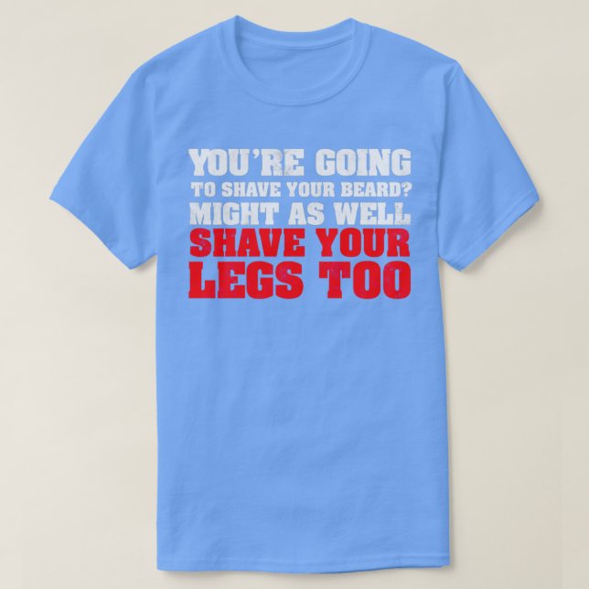 T-shirt Youx27re va raser votre barbe Might aussi s (Design devant)