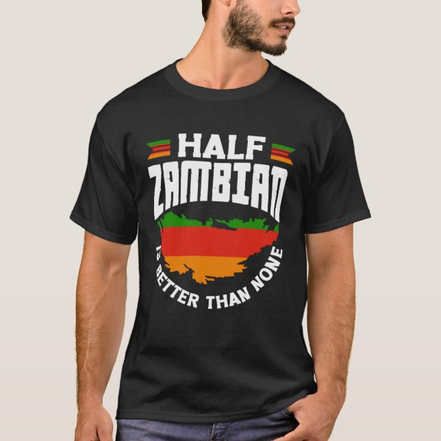T-shirt Zambian Zambia Zambian Flag Half Zambian Is Better (Devant)