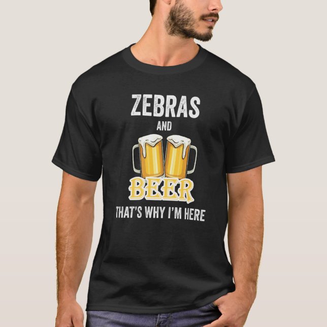 T-shirt Zebras And Beer C'est pour ça que je suis ici (Devant)