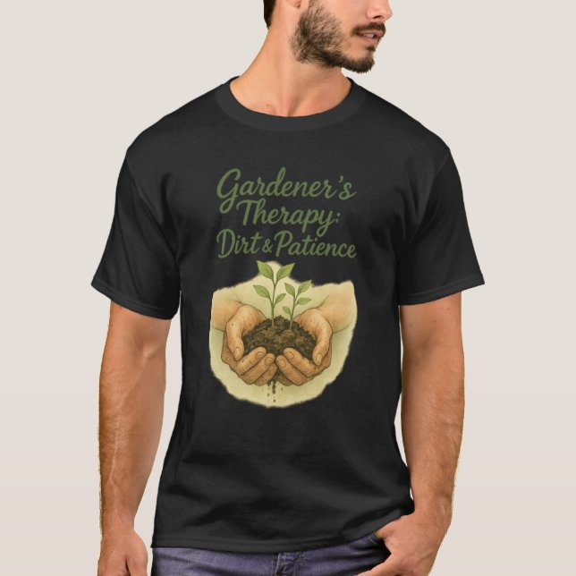 T-shirt Zen Gardener Shirt: Dirt & Patience Therapy (Devant)