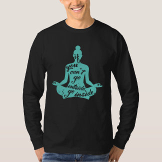 T-shirt Zen If You Can t Go Outside Go Inside Yoga Meditat