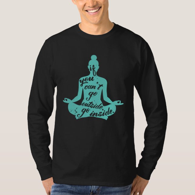 T-shirt Zen If You Can t Go Outside Go Inside Yoga Meditat (Devant)