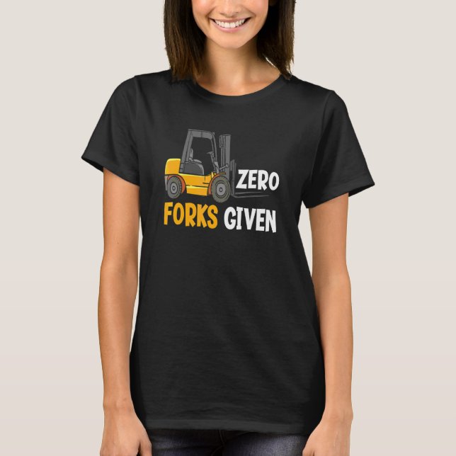 T-shirt Zéro Fourches Données Opérateur De Chariot Élévate (Devant)