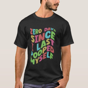 T-shirt Zéro Jours depuis que je me suis Dernier Poopé moi