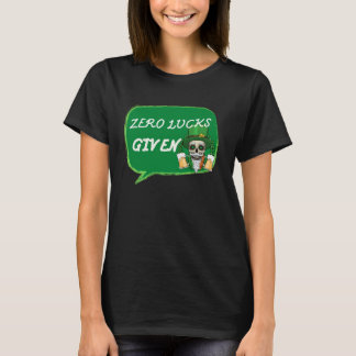 T-shirt Zero Lucks Given  St Patrick s Day St Paddys Day  