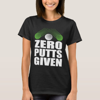 T-shirt Zero Putts Given Golfer Golf Player Jokes  Golf