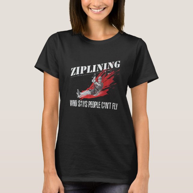 T-shirt Ziplining Qui dit que les gens ne peuvent pas vole (Devant)