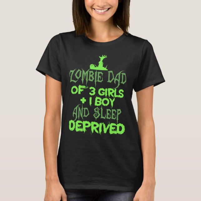 T-shirt Zombie Dad 3 Girl 1 Boy Sleep Deprived Halloween   (Devant)