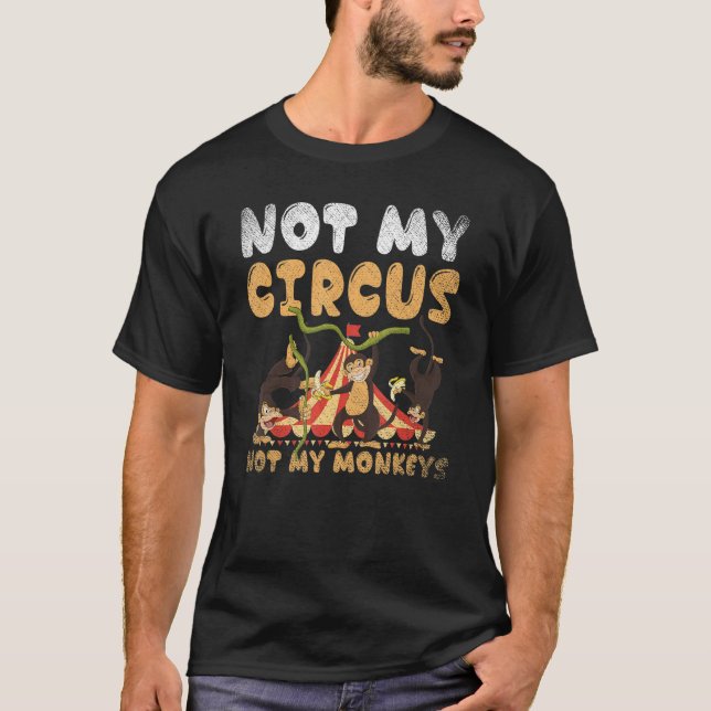 T-shirt Zoo Animal Monkey Pas Mon Cirque Pas Mes Singes (Devant)
